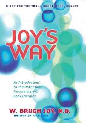 Joy's Way, A Map for the Transformational Journey: An Introduction to the Potentials for Healing with Body Energies cover