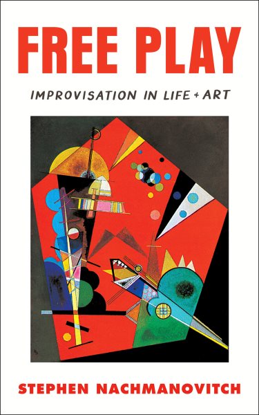 Free Play: Improvisation in Life and Art cover