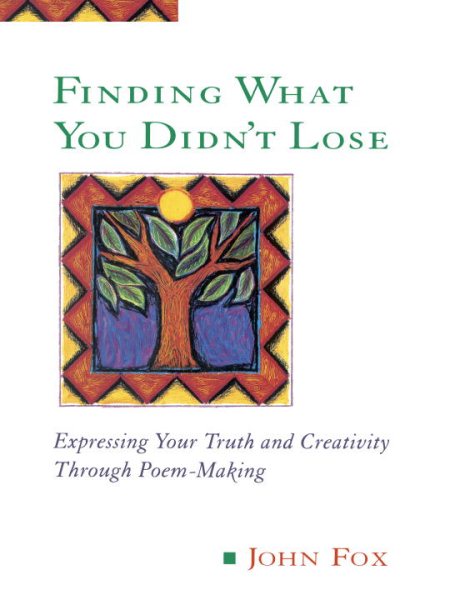 Finding What You Didn't Lose: Expressing Your Truth and Creativity through Poem-Making (Inner Work Book) cover