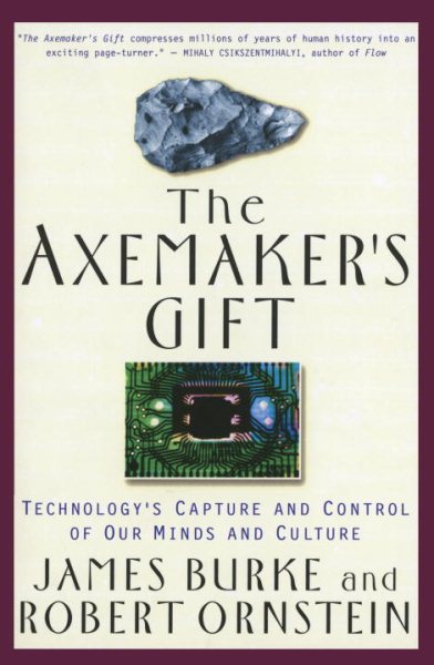 The Axemaker's Gift: Technology's Capture and Control of Our Minds and Culture cover