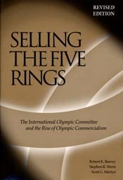 Selling The Five Rings: The IOC and the Rise of Olympic Commercialism