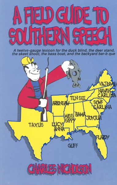A Field Guide to Southern Speech: A Twelve-Gauge Lexicon for the Duck Blind, the Deer Stand, the Skeet Shoot, the Bass Boat, and the Backyard Barbec