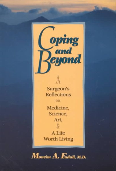 Coping and Beyond: Being a Surgeon's Reflections on Medicine, Science, Art, and a Life Worth Living cover