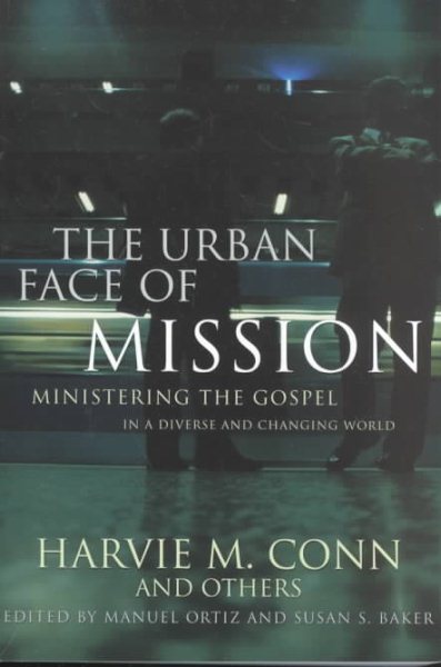 The Urban Face of Mission: Ministering the Gospel in a Diverse and Changing World cover