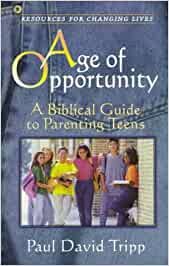 Age of Opportunity: A Biblical Guide to Parenting Teens (Resources for Changing Lives) cover