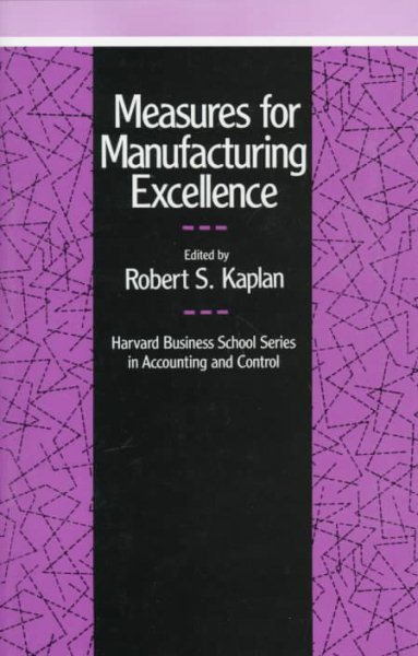 Measures for Manufacturing Excellence (Harvard Business School Series in Accounting & Control) cover