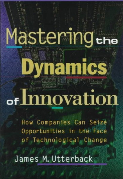 Mastering the Dynamics of Innovation: How Companies Can Seize Opportunities in the Face of Technological Change cover