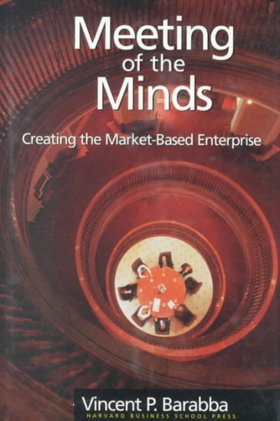 Meeting of the Minds: Creating the Market-Based Enterprise cover