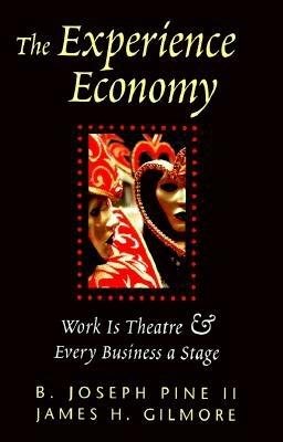 The Experience Economy: Work Is Theater & Every Business a Stage cover