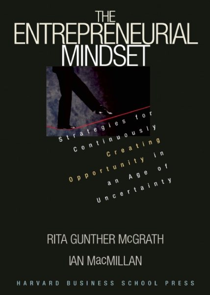 The Entrepreneurial Mindset: Strategies for Continuously Creating Opportunity in an Age of Uncertainty cover