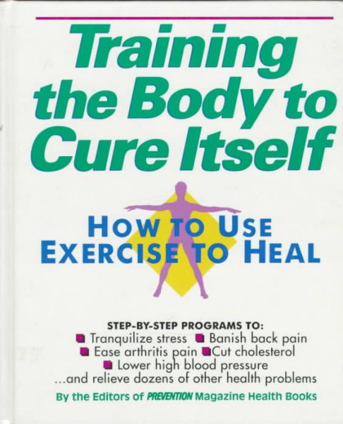 Training the Body to Cure Itself: How to Use Exercise to Heal cover
