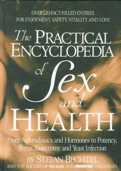The Practical Encyclopedia of Sex and Health: From Aphrodisiacs and Hormones to Potency, Stress, Vasectomy, and Yeast Infection