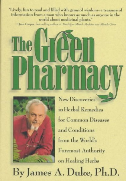 The Green Pharmacy: New Discoveries in Herbal Remedies for Common Diseases and Conditions from the World's Foremost Authority on Healing Herbs cover