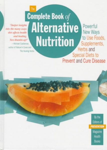 The Complete Book of Alternative Nutrition: Powerful New Ways to Use Foods, Supplements, Herbs and Special Diets to Prevent and Cure Disease cover