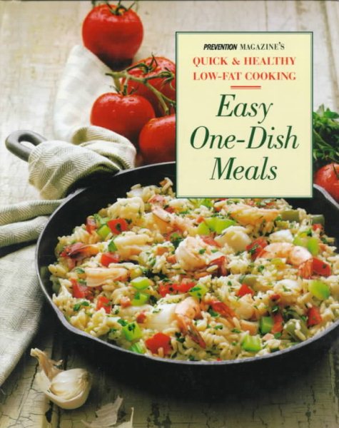 Easy One-Dish Meals: Time-Saving, Nourishing One-Pot Dinners from the Stovetop, Oven and Salad Bowl (Prevention's Quick and Healthy Low-fat Cooking)