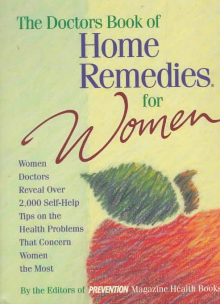 The Doctor's Book of Home Remedies for Women: Women Doctors Reveal over 2,000 Self-Help Tips on the Health Problems That Concern Women the Most cover