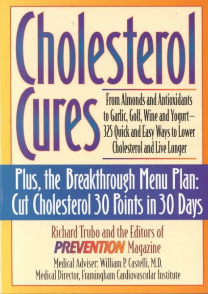 Cholesterol Cures: From Almonds and Antioxidants to Garlic, Golf, Wine and Yogurt - 325 Quick and Easy Ways to Lower Cholesterol and Live Longer cover