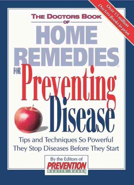 The Doctor's Book of Home Remedies for Preventing Disease: Tips and Techniques So Powerful They Stop Diseases Before They Start cover