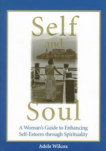Self and Soul: A Woman's Guide to Enhancing Self-Esteem Through Spirituality cover