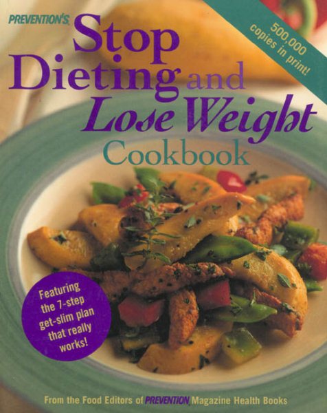 Prevention's Stop Dieting and Lose Weight Cookbook: Featuring the Seven-Step Get-Slim Plan That Really Works! (Prevention Stop Dieting & Lose Weight)