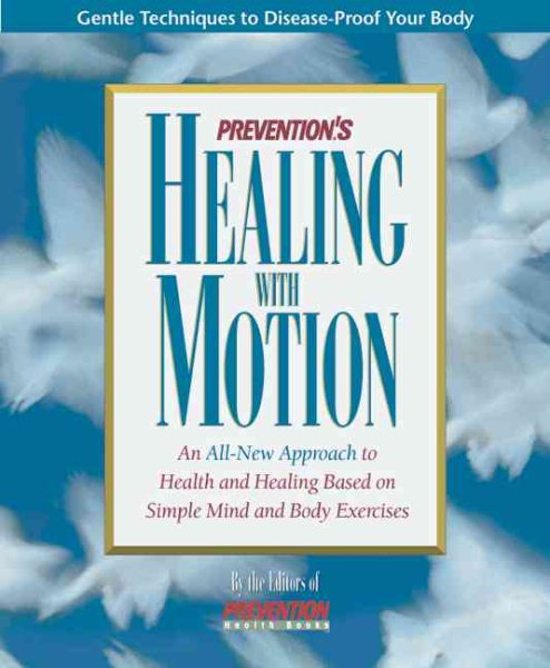 Prevention's Healing With Motion: An All-New Approach to Health and Healing Based on Simple Mind and Body Exercises cover