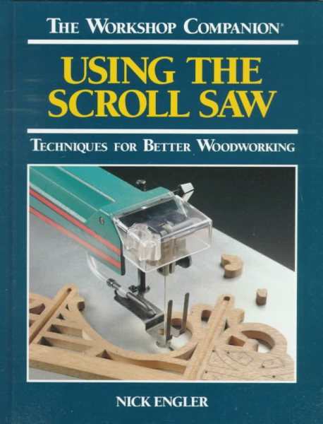 Using the Scroll Saw: Techniques for Better Woodworking (The Workshop Companion)