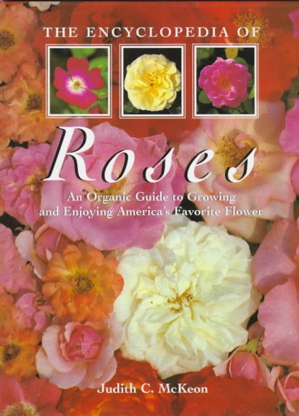 The Encyclopedia of Roses: An Organic Guide to Growing and Enjoying America's Favorite Flower cover