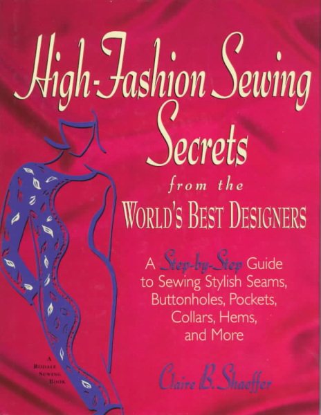 High-Fashion Sewing Secrets from the World's Best Designers: A Step-By-Step Guide to Sewing Stylish Seams, Buttonholes, Pockets, Collars, Hems, and More (Rodale Sewing Book) cover