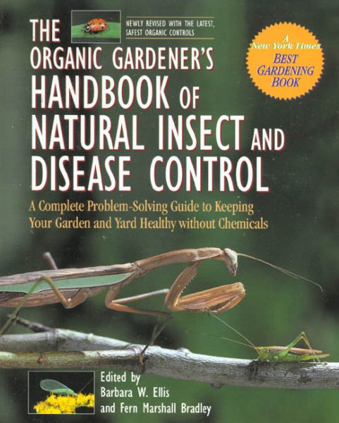 The Organic Gardener's Handbook of Natural Insect and Disease Control: A Complete Problem-Solving Guide to Keeping Your Garden and Yard Healthy Without Chemicals cover
