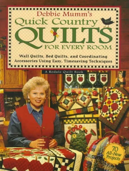 Debbie Mumm's Quick Country Quilts for Every Room: Wall Quilts, Bed Quilts, and Coordinating Accessories Using Easy, Timesaving Techniques (Rodale Quilt Book) cover