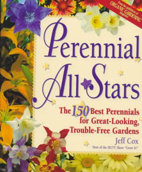 Perennial All Stars: The 150 Best Perennials for Great-Looking, Trouble-Free Gardens