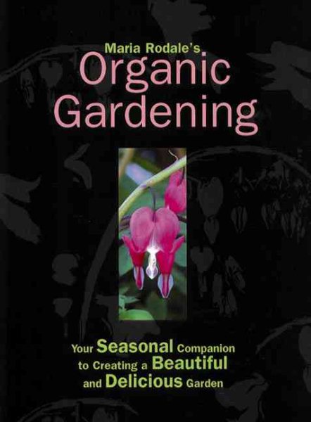 Maria Rodale's Organic Gardening (Your Seasonal Companion to Creating a Beautiful and Delicious Organic Garden) cover