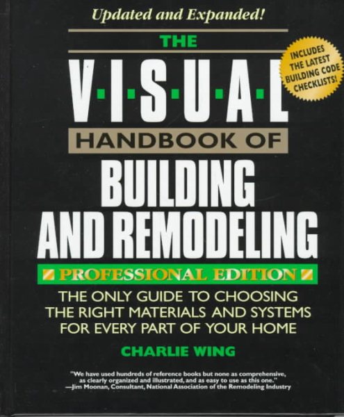 The Visual Handbook of Building and Remodeling: The Only Guide to Choosing the Right Materials and Systems for Every Part of Your Home
