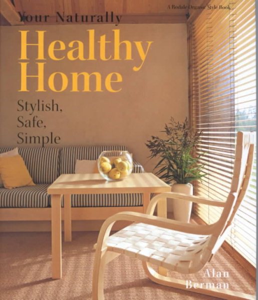 Your Naturally Healthy Home: Stylish, Safe, Simple cover
