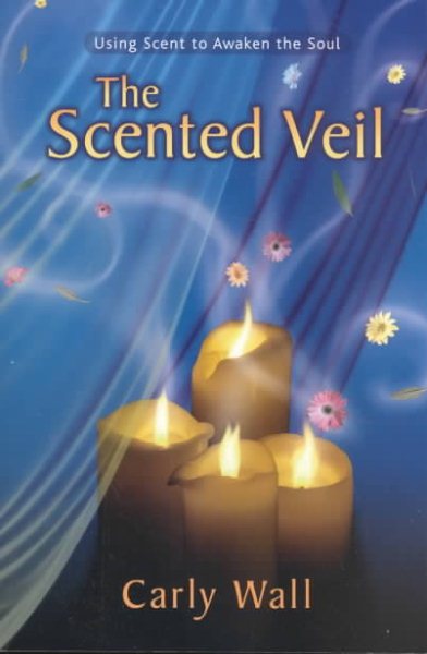 The Scented Veil: Using Scent to Awaken the Soul cover