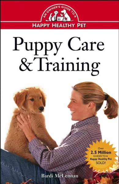 Puppy Care & Training: An Owner's Guide to a Happy Healthy Pet