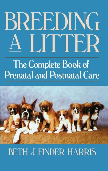 Breeding a Litter: The Complete Book of Prenatal and Postnatal Care cover