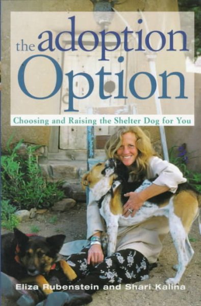 The Adoption Option: Choosing and Raising the Shelter Dog for You cover