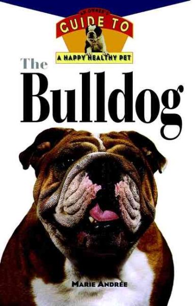 The Bulldog: An Owner's Guide to a Happy Healthy Pet