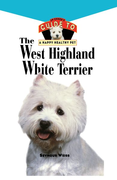 West Highland White Terrier: An Owner's Guide to a Happy Healthy Pet