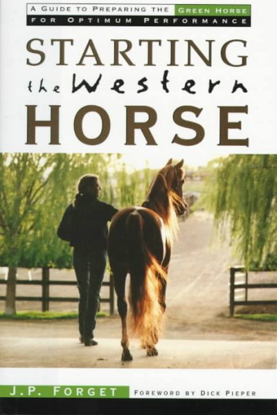 Starting the Western Horse: A Guide to Preparing the Green Horse for Optimum Performance Under Saddle