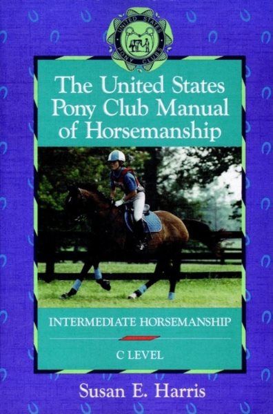 The United States Pony Club Manual of Horsemanship: Intermediate Horsemanship - C Level (Book 2) cover