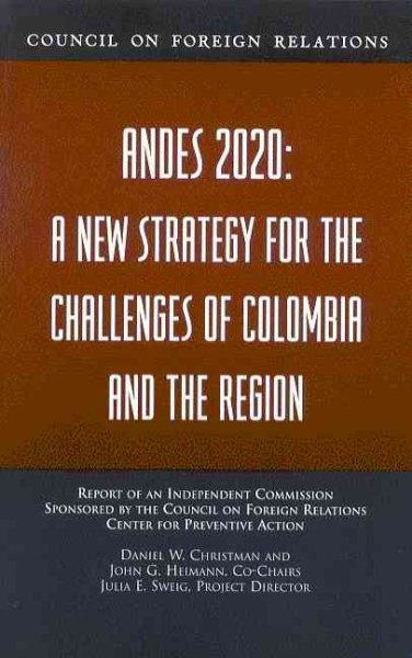 Andes 2020: A New Strategy for the Challenges of Colombia and T He Region: Report of an Independent Commission Sponsored by the Council on Foreign Relations Center for Preventive Action cover