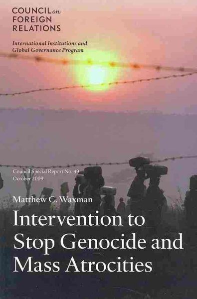 Intervention to Stop Genocide and Mass Atrocities: Council Special Report No. 49, October 2009 (Council Special Reports) cover