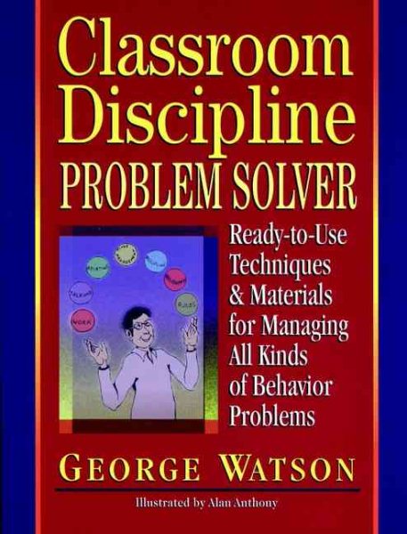 Classroom Discipline Problem Solver: Ready-to-Use Techniques & Materials for Managing All Kinds of Behavior Problems cover