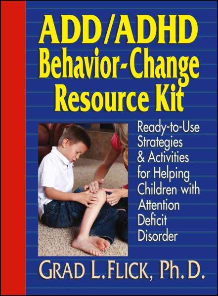 ADD/ADHD Behavior-Change Resource Kit:Ready-to-UseStrategies & Activities for Helping Children withAttention Deficit Disorder