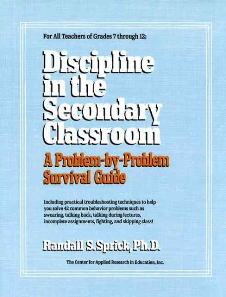 Discipline in the Secondary Classroom: A Problem-by-Problem Survival Guide