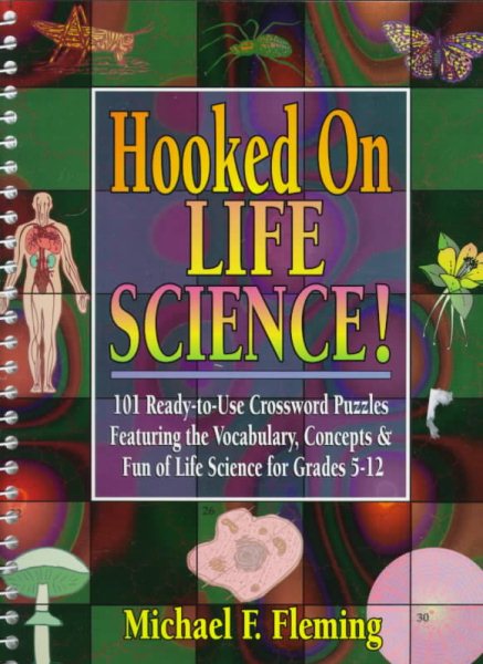 Hooked on Life Science: 101 Ready-To-Use Crossword Puzzles Featuring the Vocabulary, Concepts & Fun of Life Science for Grades 5-12