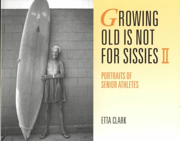 Growing Old Is Not for Sissies II: Portraits of Senior Athletes cover