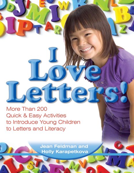 I Love Letters: More Than 200 Quick & Easy Activities to Introduce Young Children to Letters and Literacy cover
